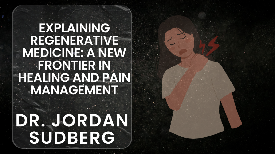Dr. Jordan Sudberg: Regenerative Medicine for Pain Relief